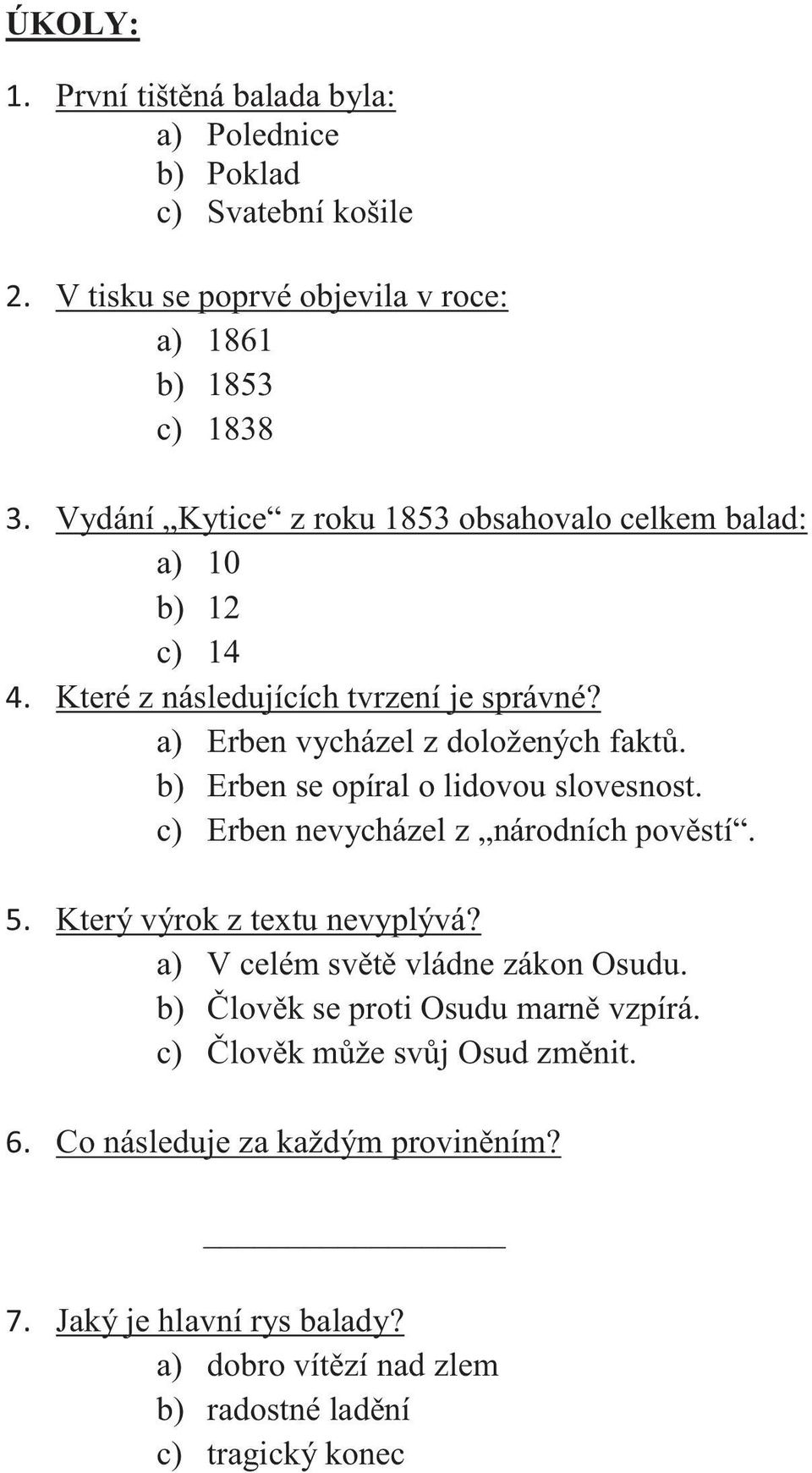 b) Erben se opíral o lidovou slovesnost. c) Erben nevycházel z národních pověstí. 5. Který výrok z textu nevyplývá? a) V celém světě vládne zákon Osudu.