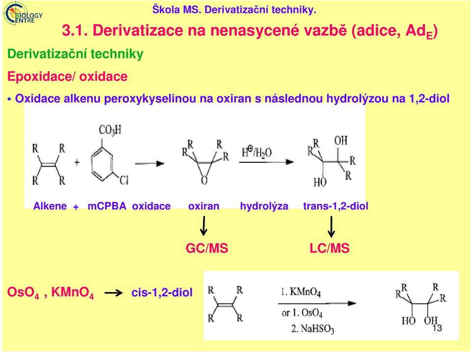 Epoxidace/ oxidace Oxidace alkenu peroxykyselinou na oxiran s následnou