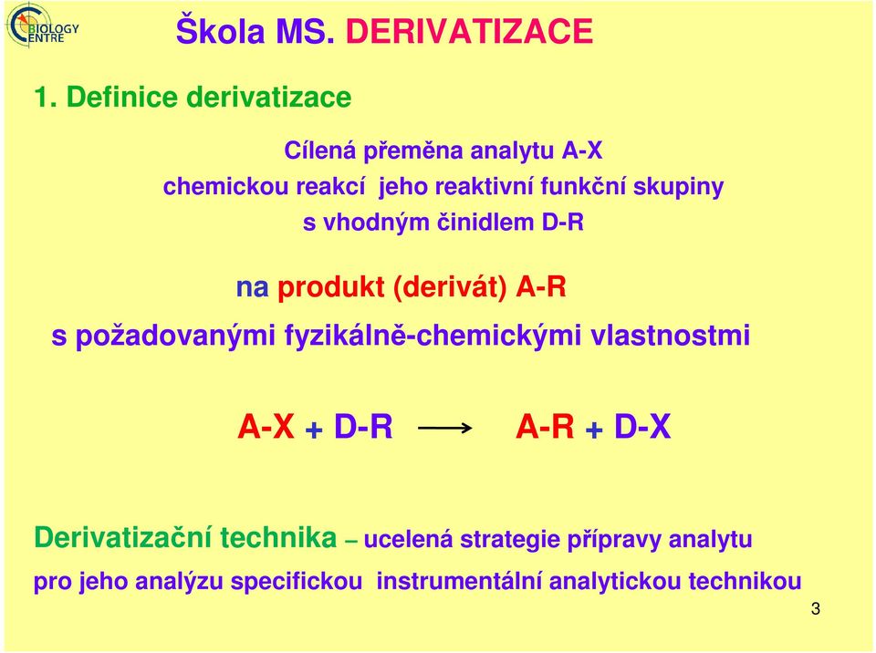 skupiny s vhodným činidlem D-R na produkt (derivát) A-R s požadovanými