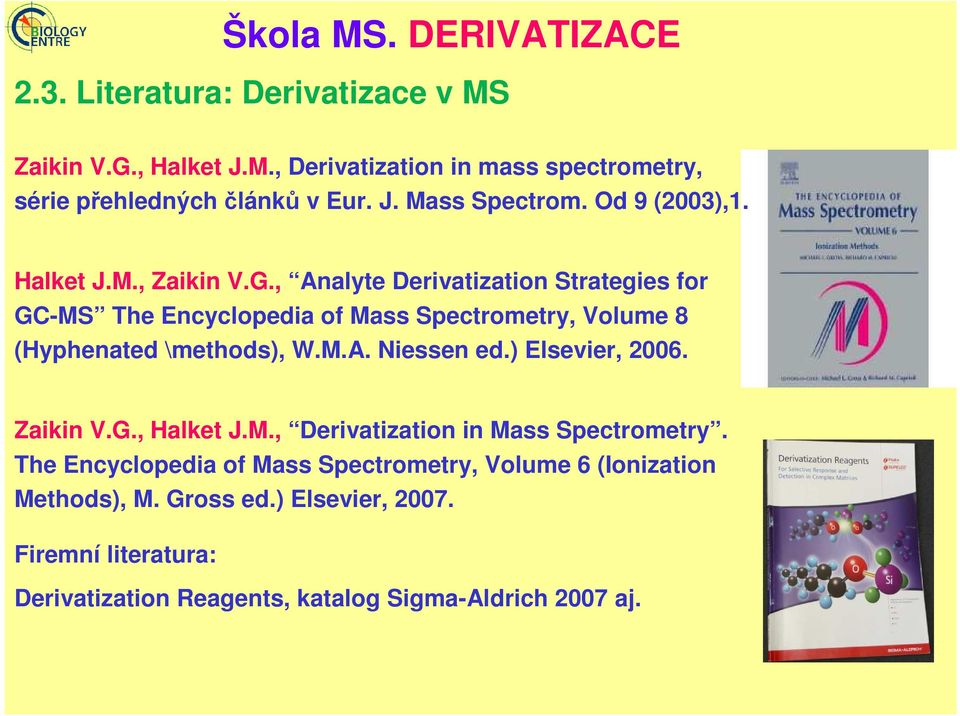 , Analyte Derivatization Strategies for GC-MS The Encyclopedia of Mass Spectrometry, Volume 8 (Hyphenated \methods), W.M.A. Niessen ed.