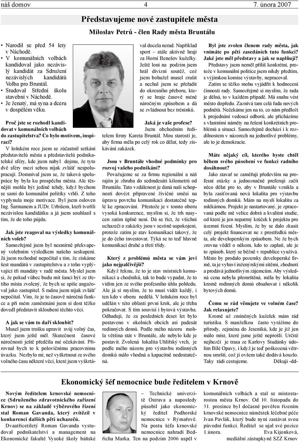 Proč jste se rozhodl kandidovat v komunálních volbách do zastupitelstva? Co bylo motivem, inspirací?
