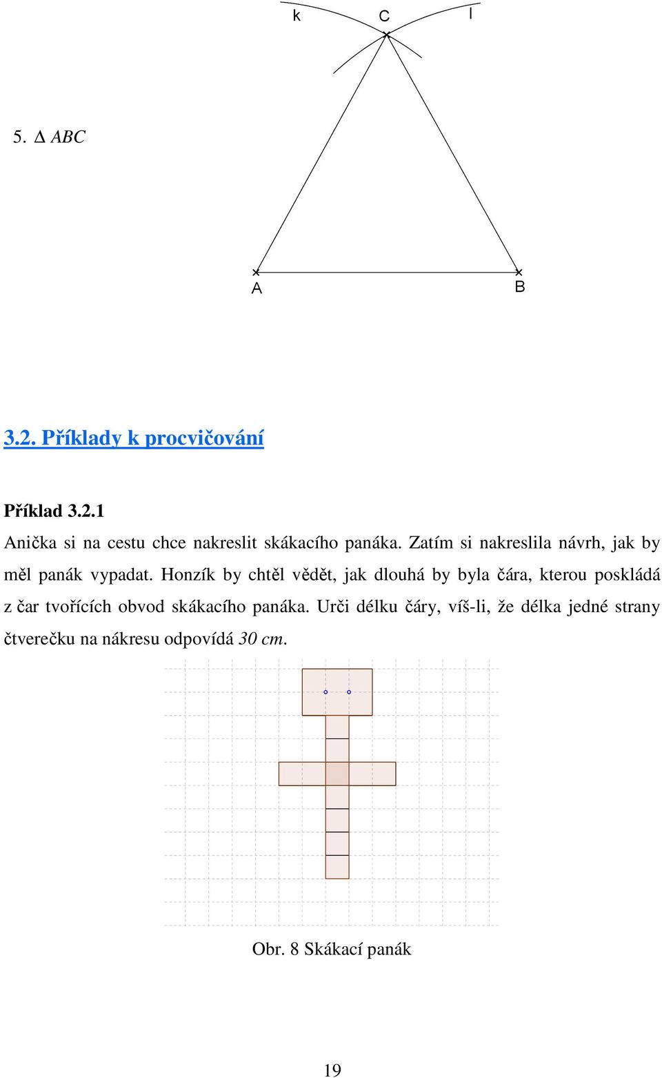 Zatím si nakreslila návrh, jak by měl panák vypadat.