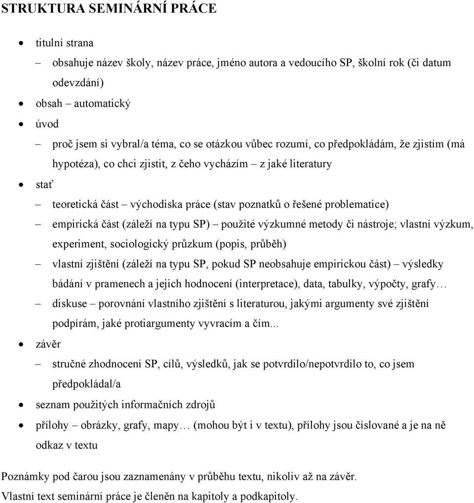 empirická část (záleží na typu SP) použité výzkumné metody či nástroje; vlastní výzkum, experiment, sociologický průzkum (popis, průběh) vlastní zjištění (záleží na typu SP, pokud SP neobsahuje