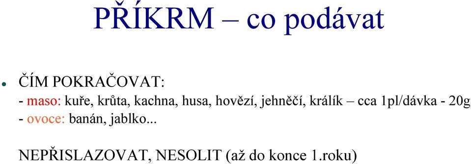 králík cca 1pl/dávka - 20g - ovoce: banán,