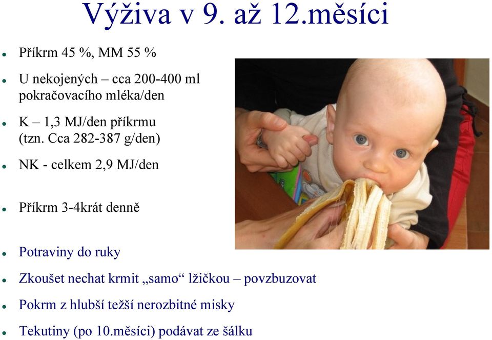 (tzn. Cca 282-387 g/den) NK - celkem 2,9 MJ/den Příkrm 3-4krát denně Potraviny do