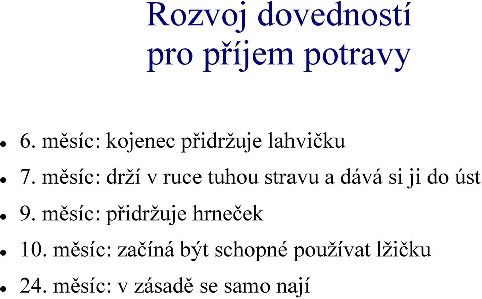 měsíc: drţí v ruce tuhou stravu a dává si ji do úst 9.