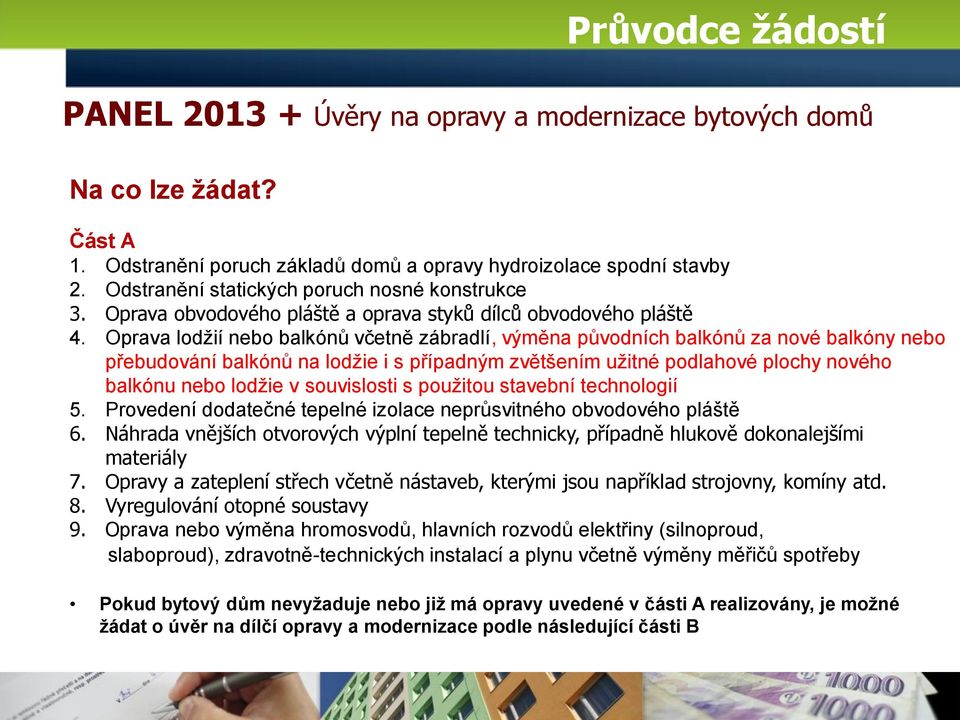 Oprava lodžií nebo balkónů včetně zábradlí, výměna původních balkónů za nové balkóny nebo přebudování balkónů na lodžie i s případným zvětšením užitné podlahové plochy nového balkónu nebo lodžie v