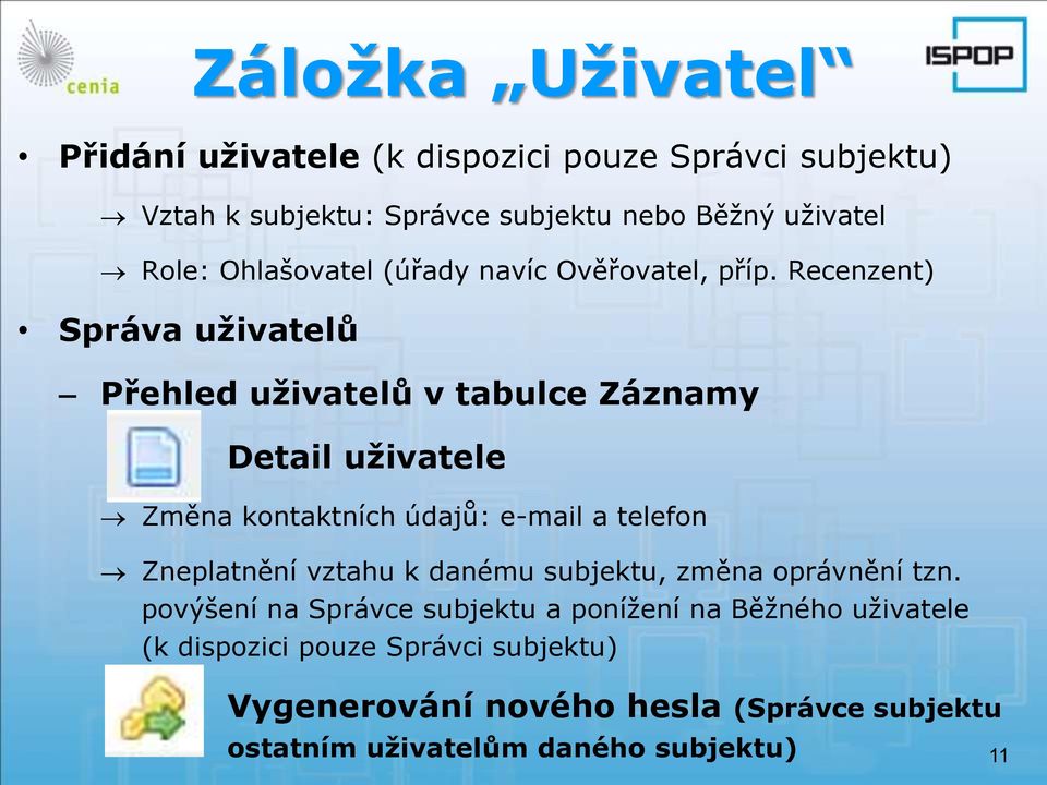 Recenzent) Správa uživatelů Přehled uživatelů v tabulce Záznamy Detail uživatele Změna kontaktních údajů: e-mail a telefon Zneplatnění