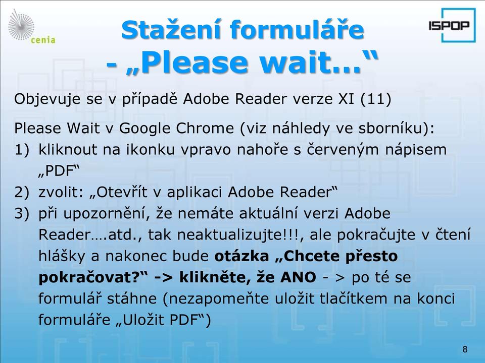 upozornění, že nemáte aktuální verzi Adobe Reader.atd., tak neaktualizujte!