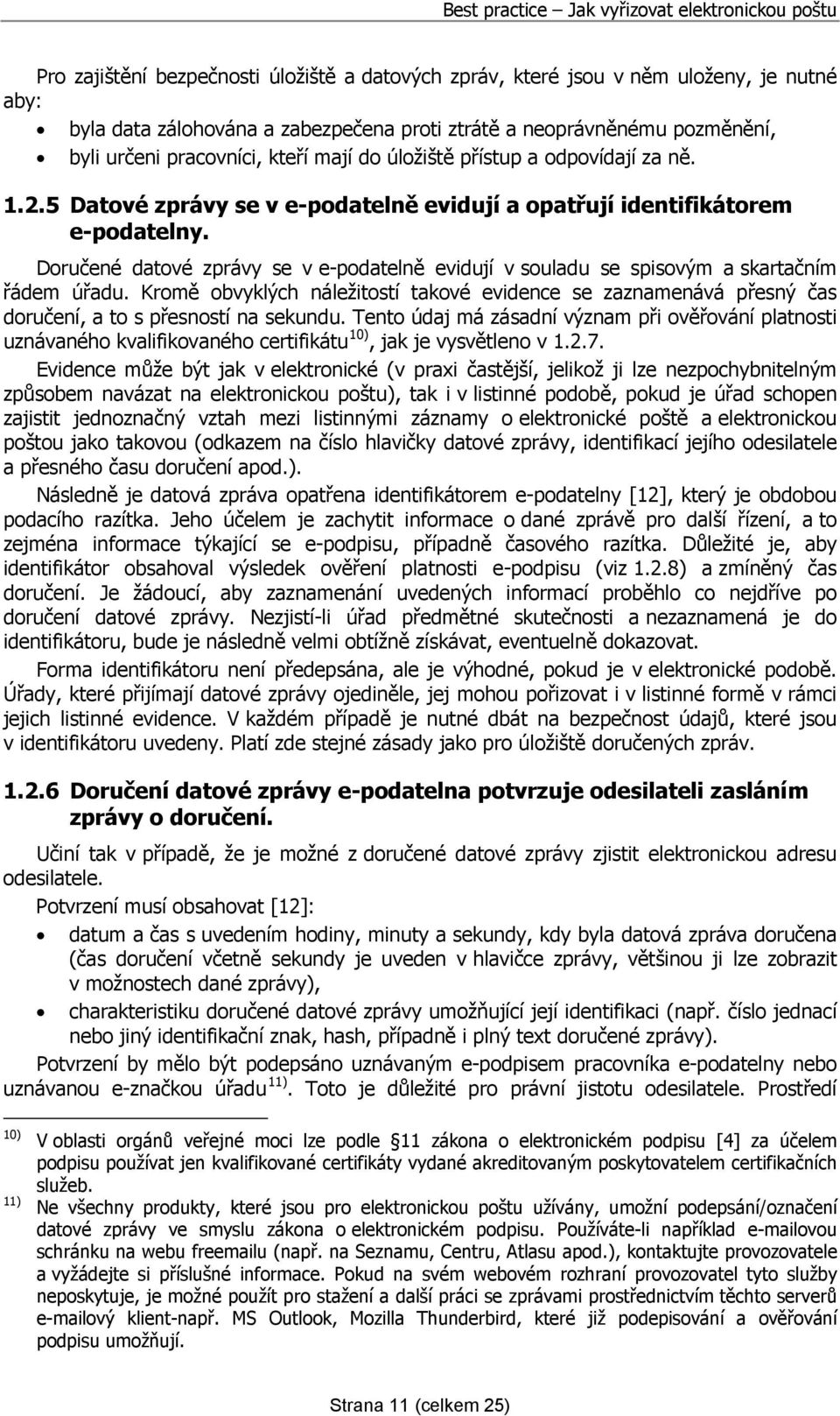 Doručené datové zprávy se v e-podatelně evidují v souladu se spisovým a skartačním řádem úřadu.