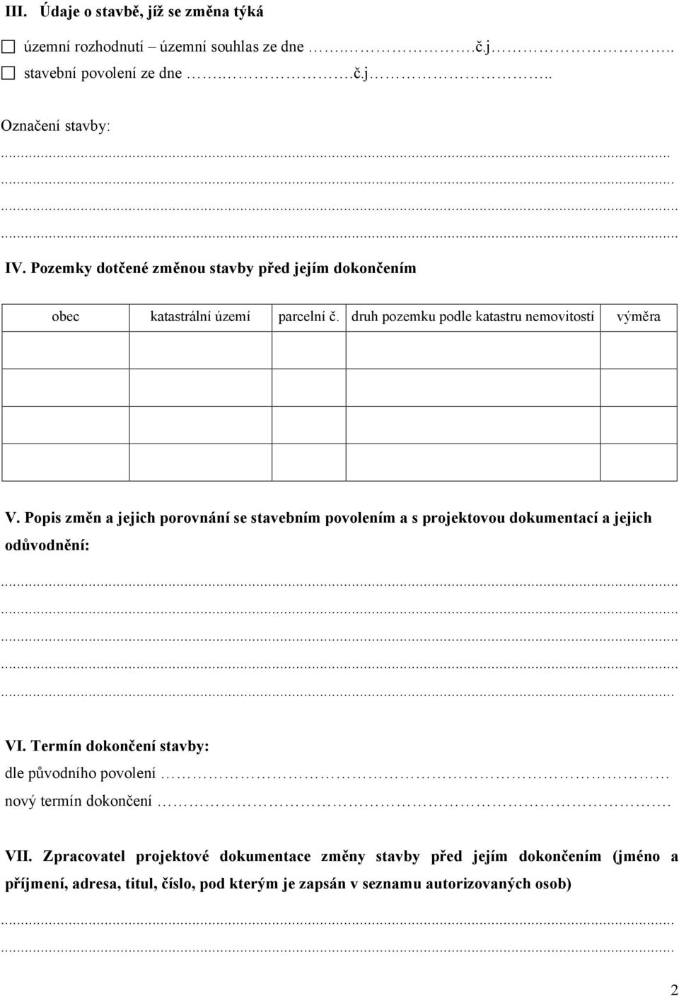 Popis změn a jejich porovnání se stavebním povolením a s projektovou dokumentací a jejich odůvodnění:... VI.