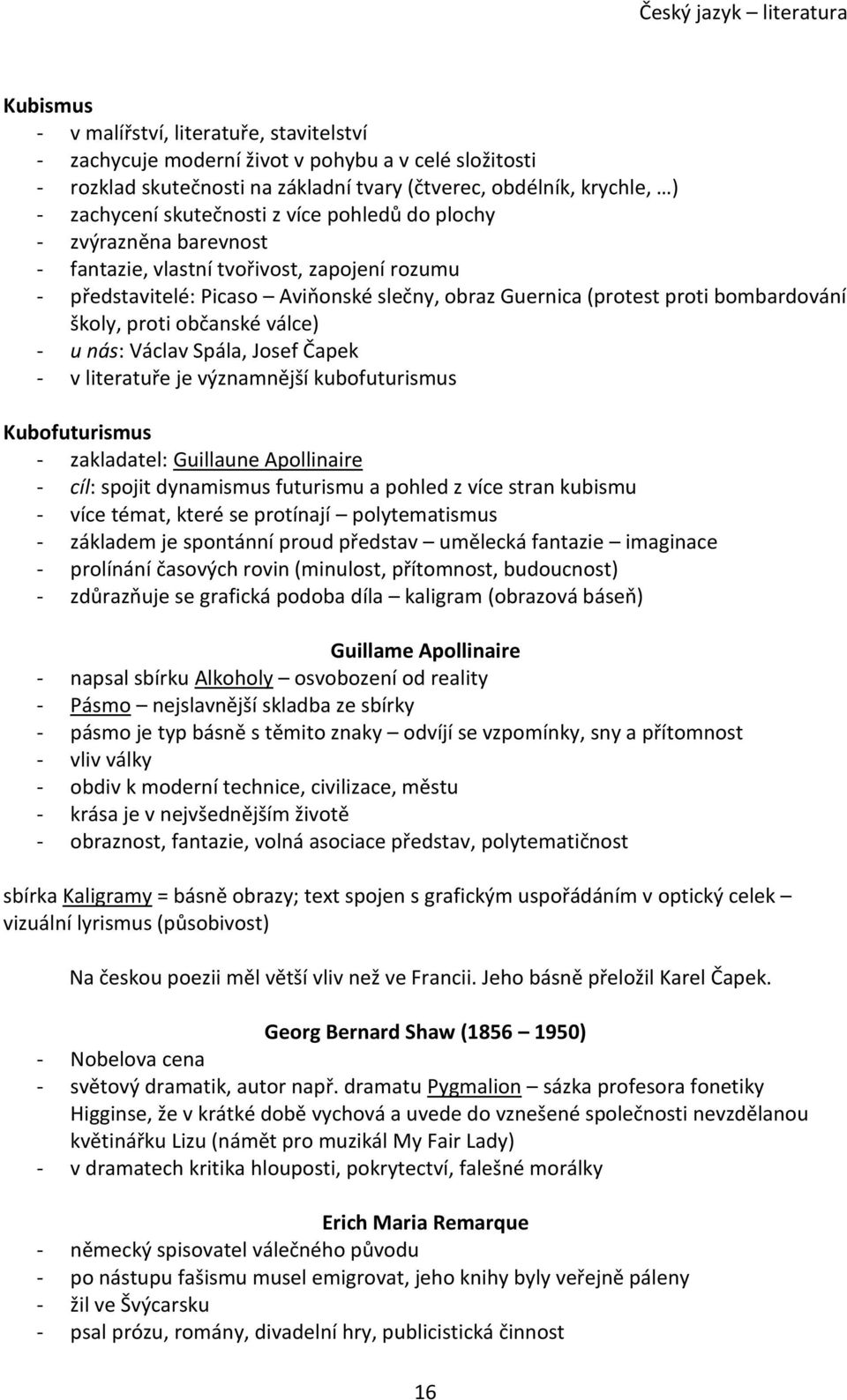 občanské válce) - u nás: Václav Spála, Josef Čapek - v literatuře je významnější kubofuturismus Kubofuturismus - zakladatel: Guillaune Apollinaire - cíl: spojit dynamismus futurismu a pohled z více