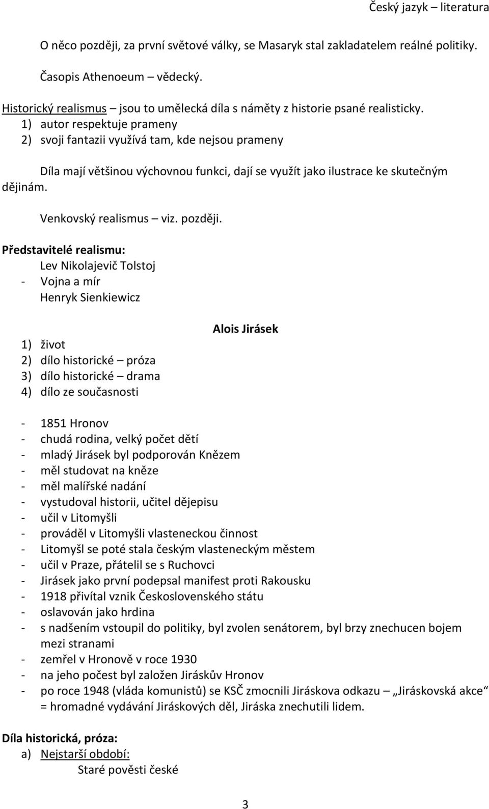 Představitelé realismu: Lev Nikolajevič Tolstoj - Vojna a mír Henryk Sienkiewicz 1) život 2) dílo historické próza 3) dílo historické drama 4) dílo ze současnosti Alois Jirásek - 1851 Hronov - chudá