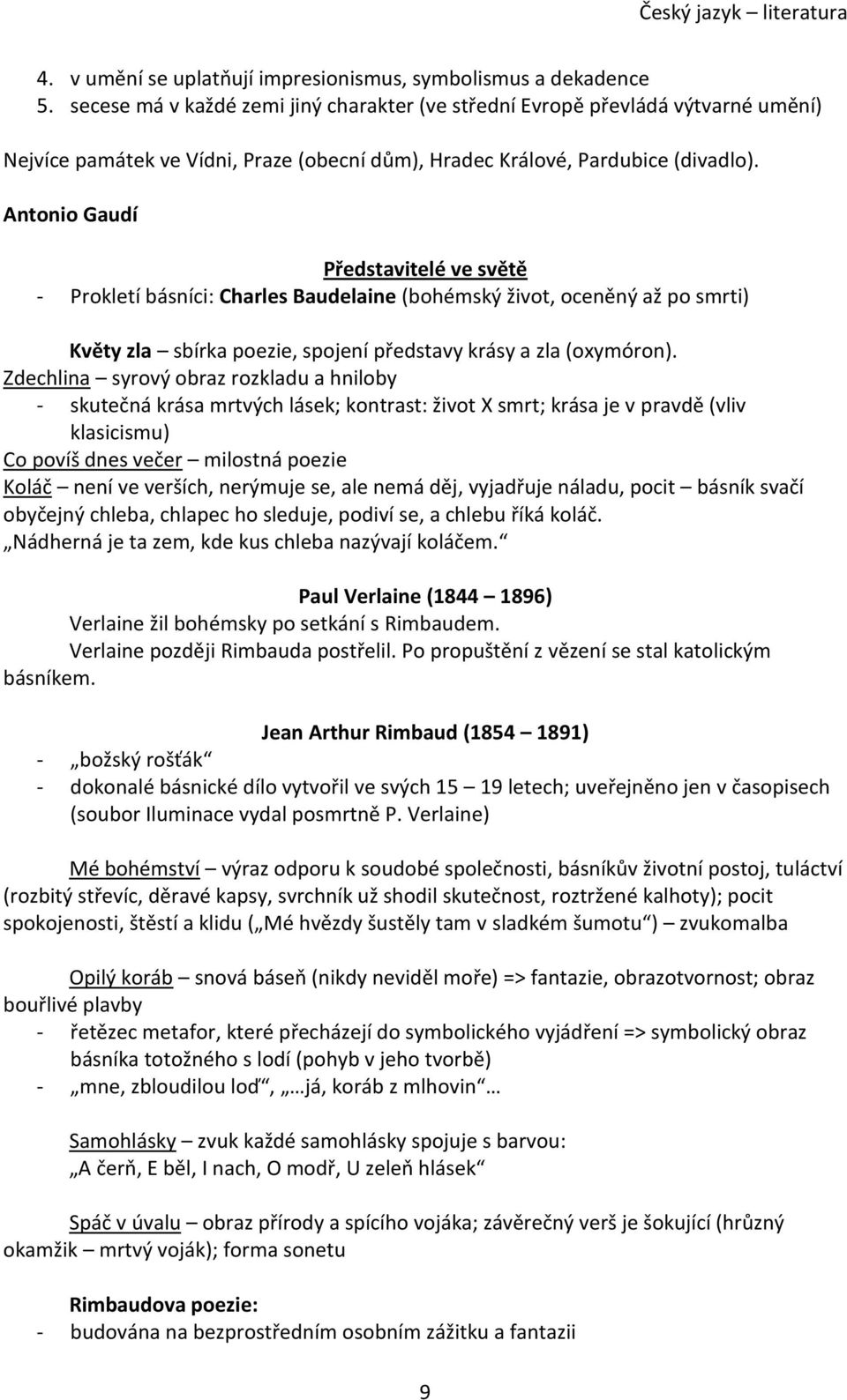 Antonio Gaudí Představitelé ve světě - Prokletí básníci: Charles Baudelaine (bohémský život, oceněný až po smrti) Květy zla sbírka poezie, spojení představy krásy a zla (oxymóron).