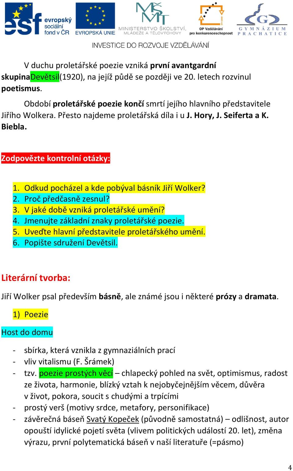 Odkud pocházel a kde pobýval básník Jiří Wolker? 2. Proč předčasně zesnul? 3. V jaké době vzniká proletářské umění? 4. Jmenujte základní znaky proletářské poezie. 5.