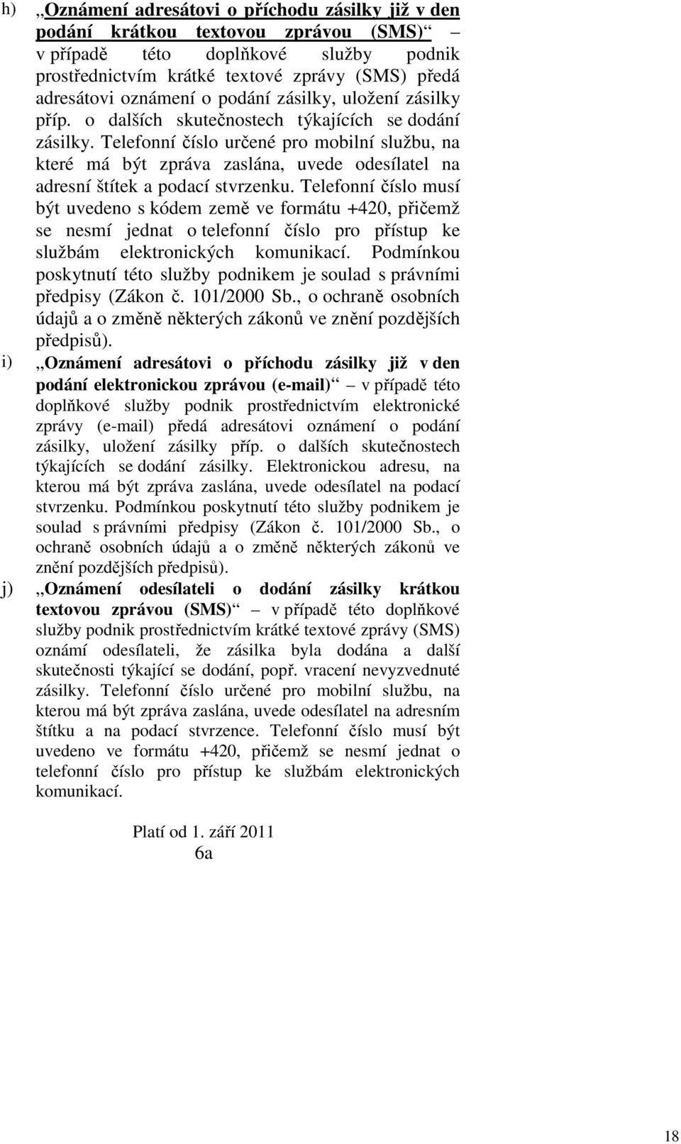 Telefonní číslo určené pro mobilní službu, na které má být zpráva zaslána, uvede odesílatel na adresní štítek a podací stvrzenku.