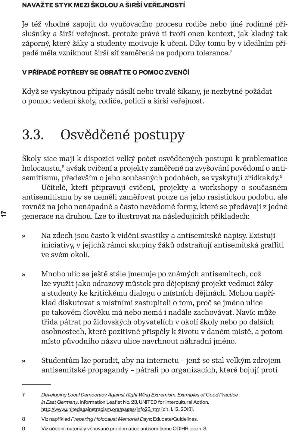 7 V PŘÍPADĚ POTŘEBY SE OBRAŤTE O POMOC ZVENČÍ Když se vyskytnou případy násilí nebo trvalé šikany, je nezbytné požádat o pomoc vedení školy, rodiče, policii a širší veřejnost. 3.