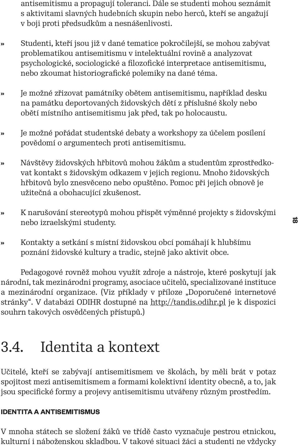 antisemitismu, nebo zkoumat historiografické polemiky na dané téma.