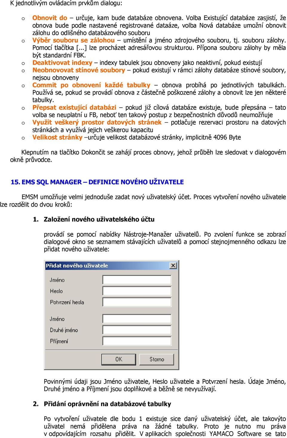 tj. subru zálhy. Pmcí tlačítka [...] lze prcházet adresářvu strukturu. Přípna subru zálhy by měla být standardní FBK.