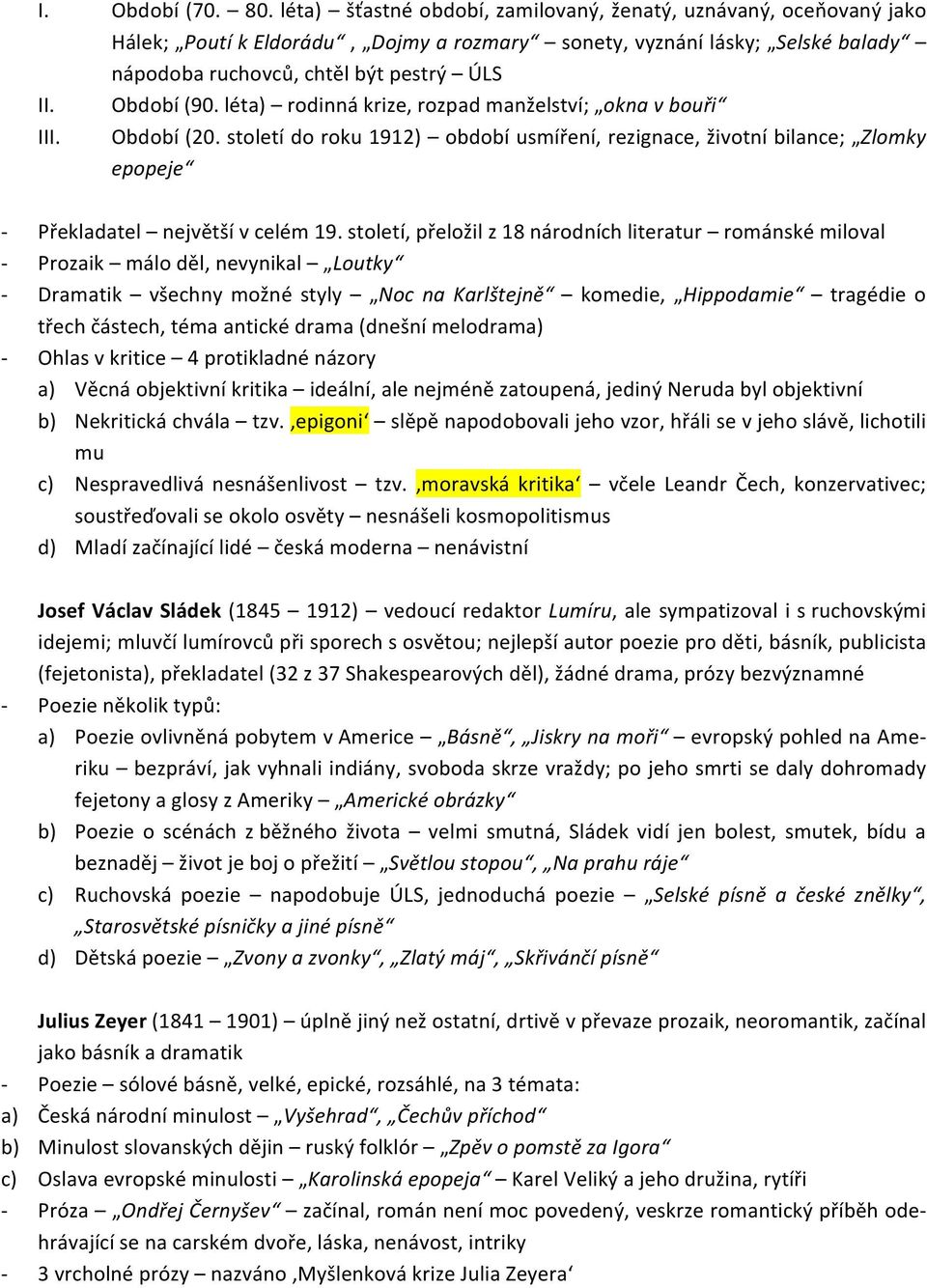 léta) rodinná krize, rozpad manželství; okna v bouři III. Období (20. století do roku 1912) období usmíření, rezignace, životní bilance; Zlomky epopeje Překladatel největší v celém 19.