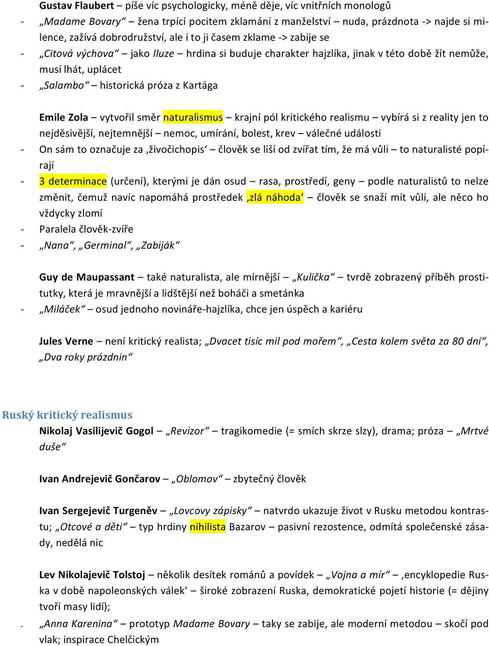 naturalismus krajní pól kritického realismu vybírá si z reality jen to nejděsivější, nejtemnější nemoc, umírání, bolest, krev válečné události On sám to označuje za živočichopis člověk se liší od