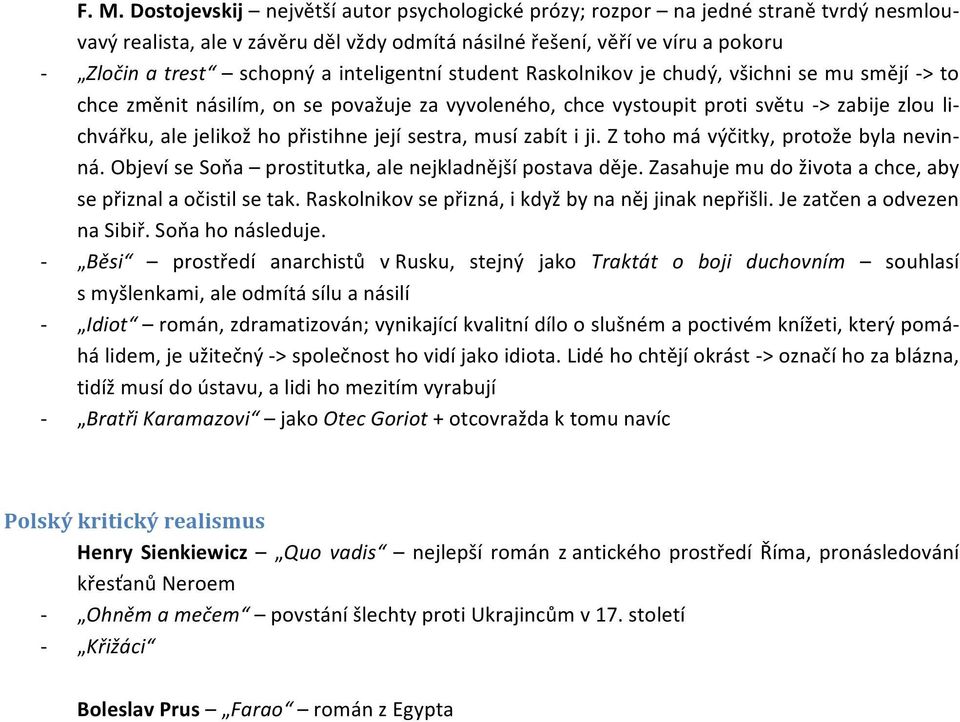 její sestra, musí zabít i ji. Z toho má výčitky, protože byla nevin- ná. Objeví se Soňa prostitutka, ale nejkladnější postava děje. Zasahuje mu do života a chce, aby se přiznal a očistil se tak.
