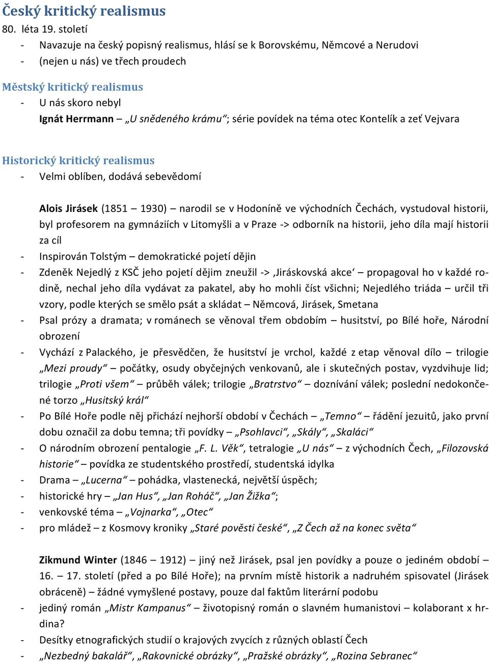 série povídek na téma otec Kontelík a zeť Vejvara Historický kritický realismus Velmi oblíben, dodává sebevědomí Alois Jirásek (1851 1930) narodil se v Hodoníně ve východních Čechách, vystudoval