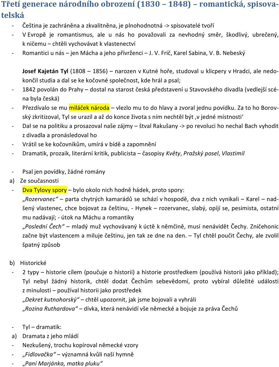 Nebeský Josef Kajetán Tyl (1808 1856) narozen v Kutné hoře, studoval u klicpery v Hradci, ale nedo- končil studia a dal se ke kočovné společnost, kde hrál a psal; 1842 povolán do Prahy dostal na