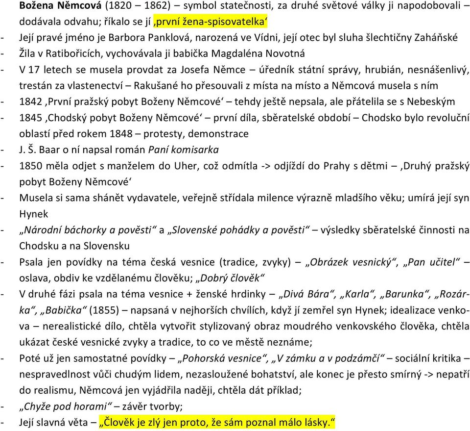 trestán za vlastenectví Rakušané ho přesouvali z místa na místo a Němcová musela s ním 1842 První pražský pobyt Boženy Němcové tehdy ještě nepsala, ale přátelila se s Nebeským 1845 Chodský pobyt