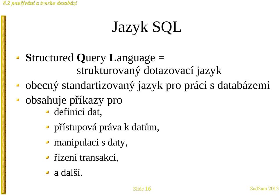 databázemi obsahuje příkazy pro definici dat, přístupová