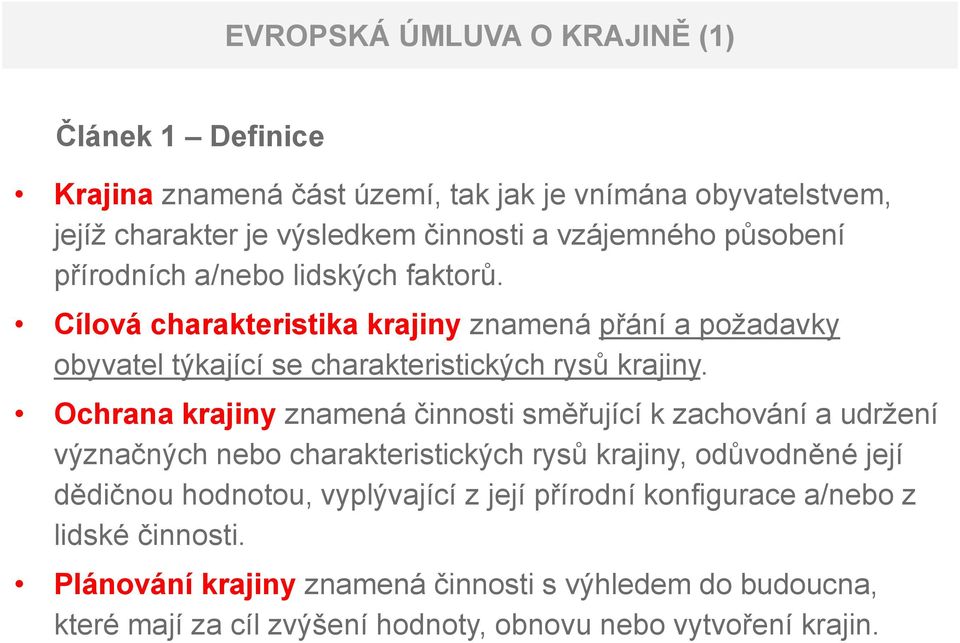 Ochrana krajiny znamená činnosti směřující k zachování a udržení význačných nebo charakteristických rysů krajiny, odůvodněné její dědičnou hodnotou, vyplývající z