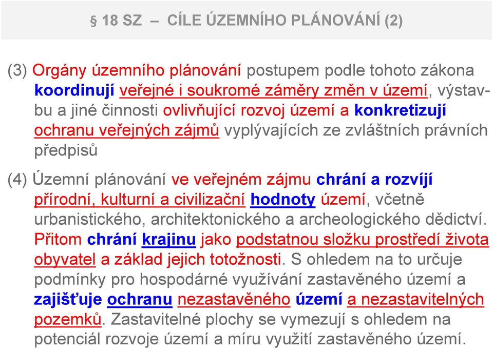 urbanistického, architektonického a archeologického dědictví. Přitom chrání krajinu jako podstatnou složku prostředí života obyvatel a základ jejich totožnosti.