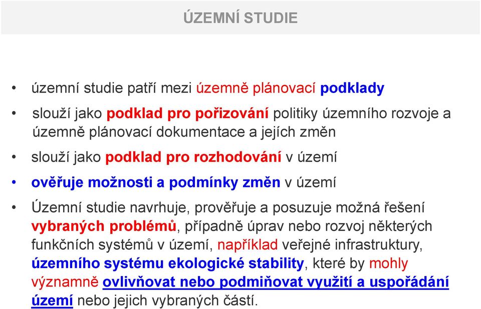 a posuzuje možná řešení vybraných problémů, případně úprav nebo rozvoj některých funkčních systémů v území, například veřejné infrastruktury,