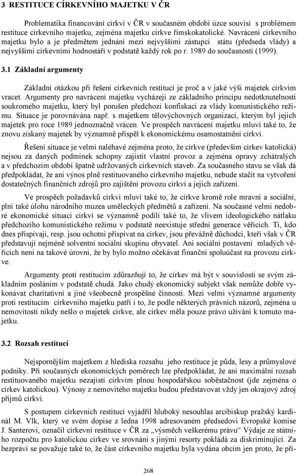 1 Základní argumenty Základní otázkou při řešení církevních restitucí je proč a v jaké výši majetek církvím vracet.