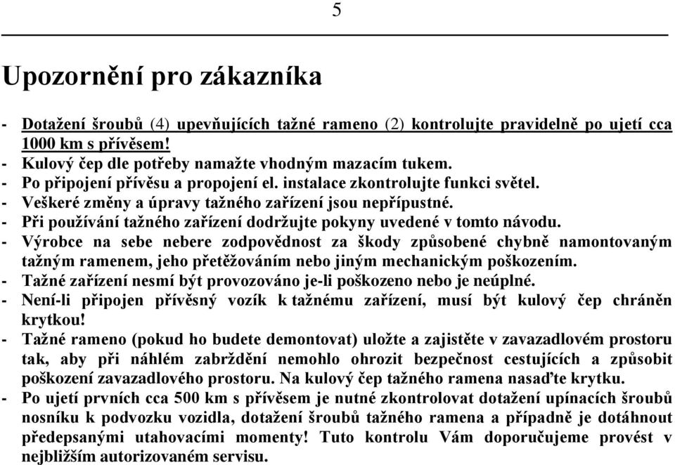 - Při používání tažného zařízení dodržujte pokyny uvedené v tomto návodu.