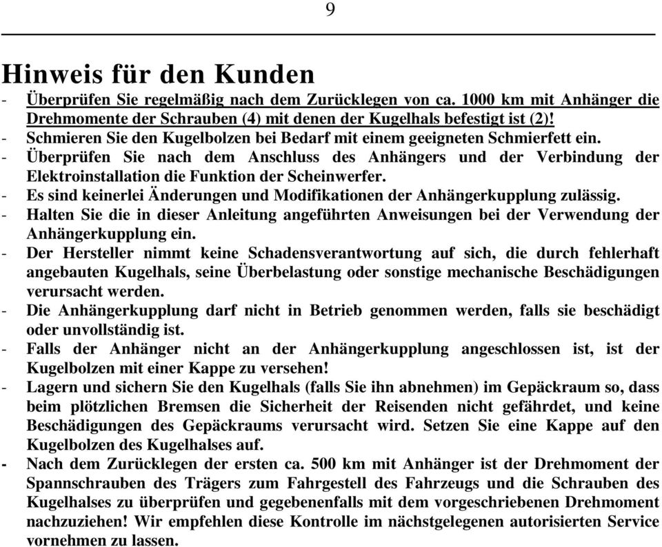 - Überprüfen Sie nach dem Anschluss des Anhängers und der Verbindung der Elektroinstallation die Funktion der Scheinwerfer.