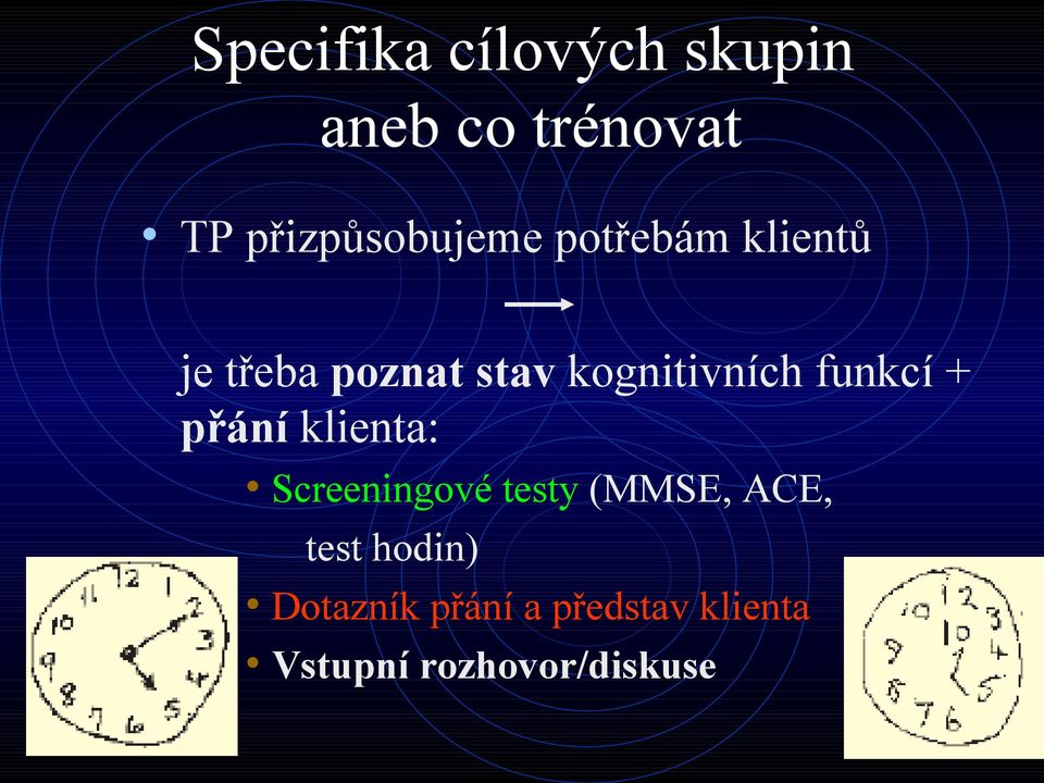 kognitivních funkcí + přání klienta: Screeningové testy