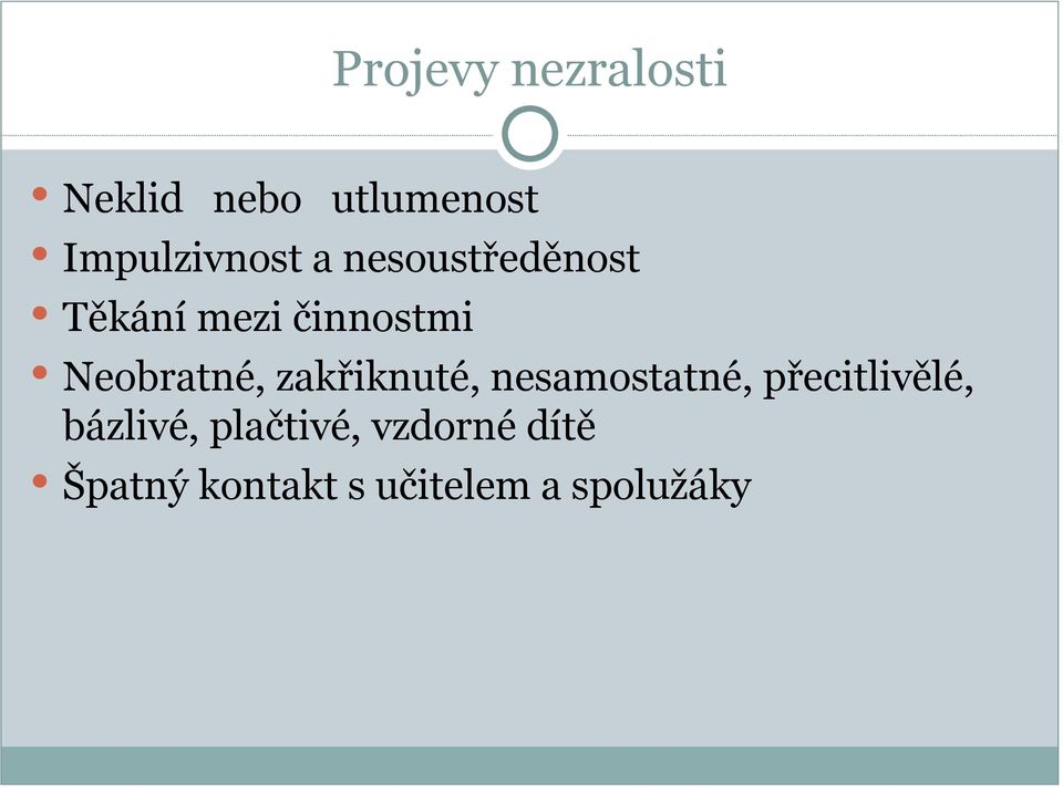 Neobratné, zakřiknuté, nesamostatné, přecitlivělé,