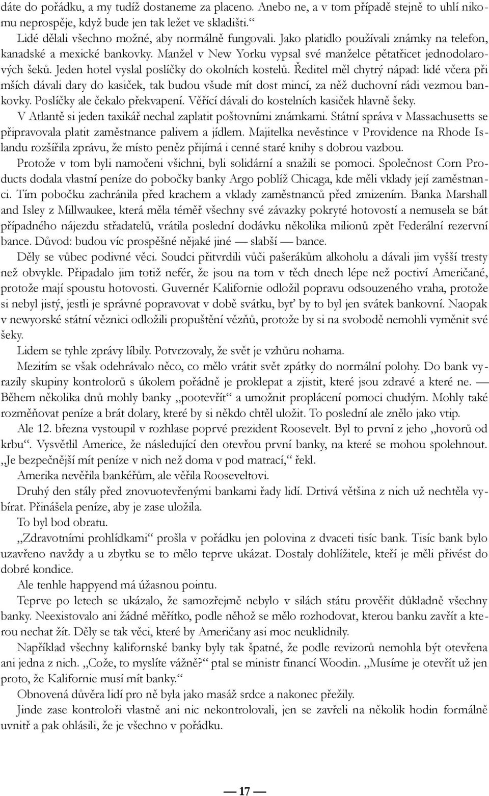 Ředitel měl chytrý nápad: lidé včera při mších dávali dary do kasiček, tak budou všude mít dost mincí, za něž duchovní rádi vezmou bankovky. Poslíčky ale čekalo překvapení.