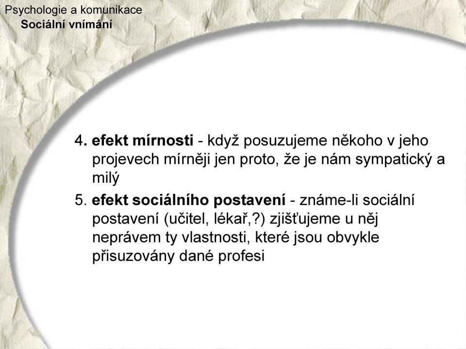 efekt sociálního postavení - známe-li sociální postavení (učitel,