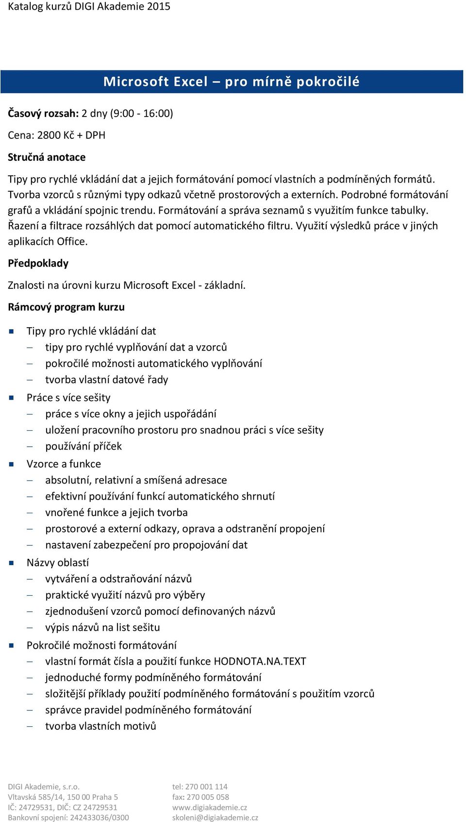 Řazení a filtrace rozsáhlých dat pomocí automatického filtru. Využití výsledků práce v jiných aplikacích Office. Znalosti na úrovni kurzu Microsoft Excel - základní.