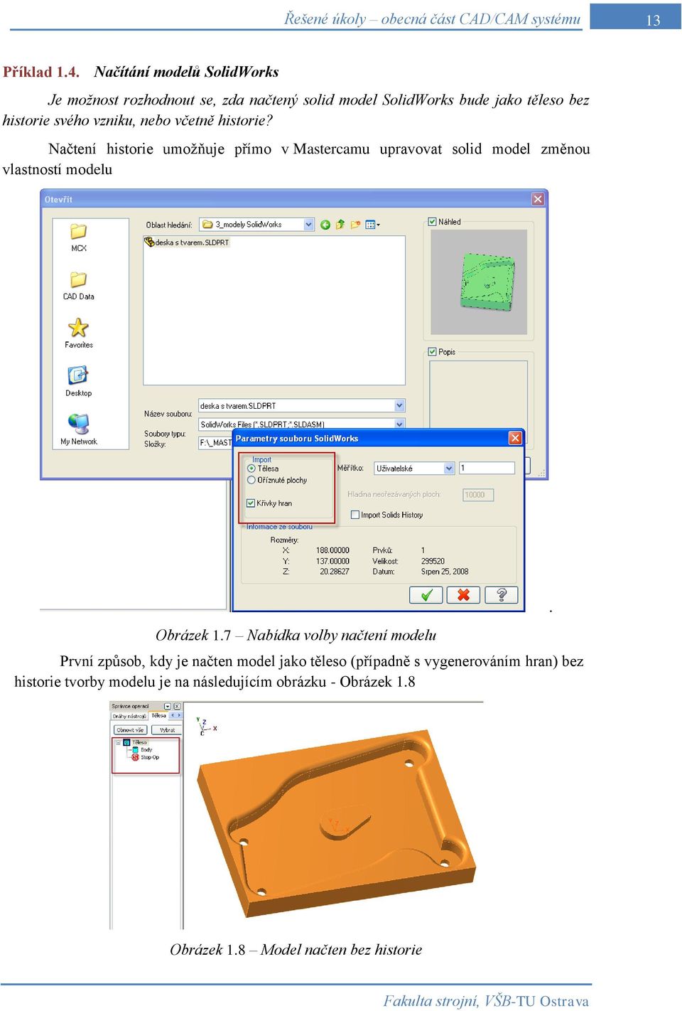 nebo včetně historie? Načtení historie umožňuje přímo v Mastercamu upravovat solid model změnou vlastností modelu Obrázek 1.