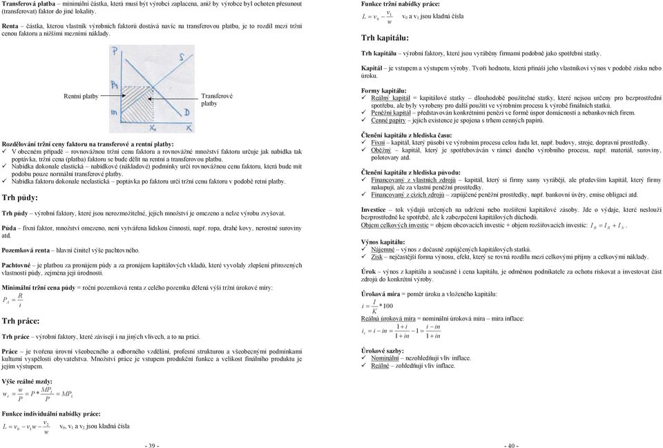 Funkce tržní nabídky práce: v L v v0 a v jsou kladná čísla 0 w Trh kapitálu: Rentní platby Transferové platby Trh kapitálu výrobní faktory, které jsou vyráběny firmami podobně jako spotřební statky.