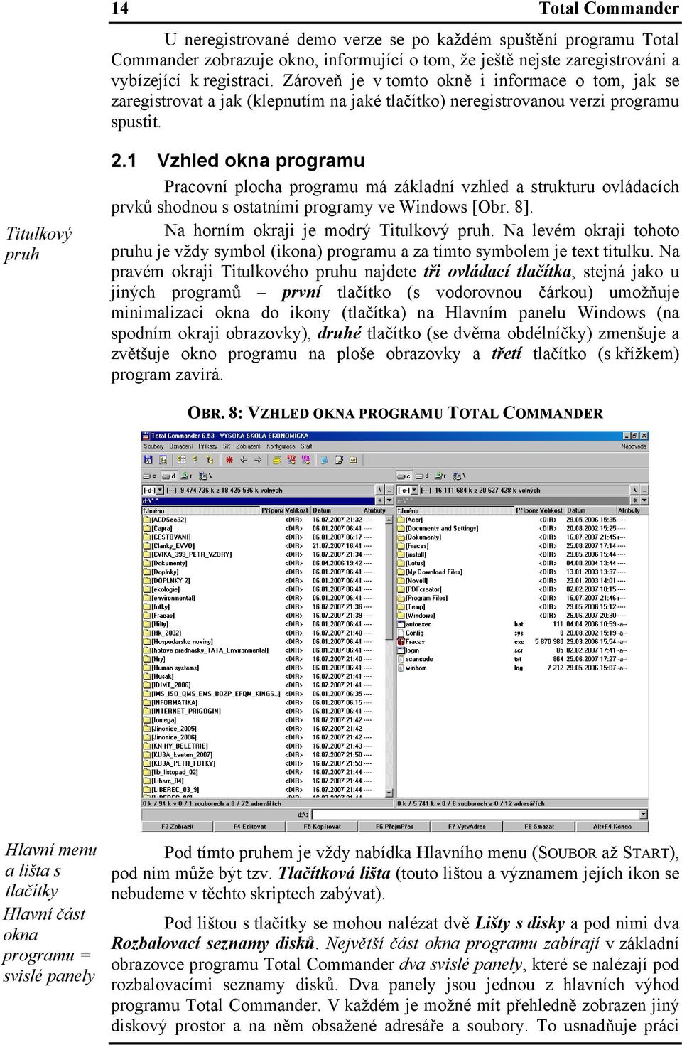 1 Vzhled okna programu Pracovní plocha programu má základní vzhled a strukturu ovládacích prvků shodnou s ostatními programy ve Windows [Obr. 8]. Na horním okraji je modrý Titulkový pruh.