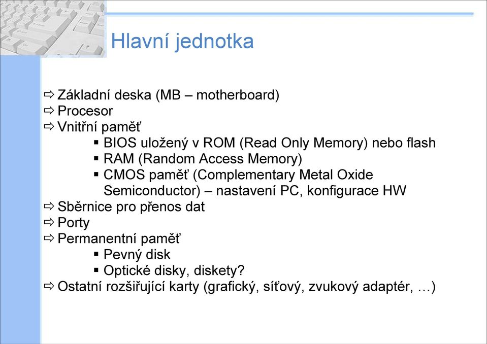 Oxide Semiconductor) nastavení PC, konfigurace HW Sběrnice pro p řenos dat Porty Permanentní