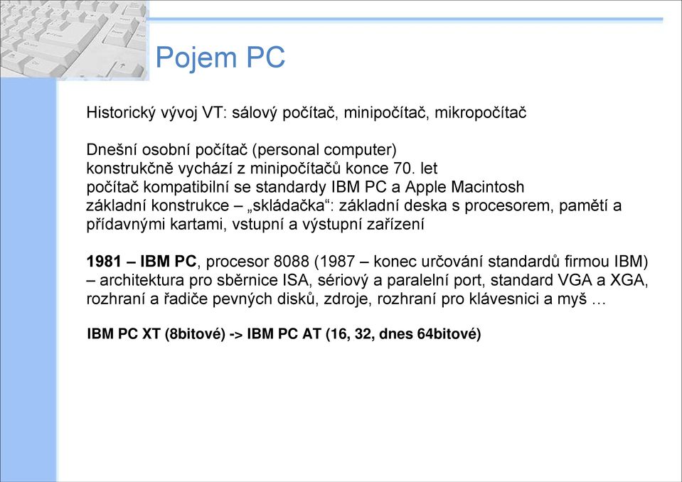 let počítač kompatibilní se standardy IBM PC a Apple Macintosh základní konstrukce skládačka : základní deska s procesorem, pamětí a přídavnými kartami,