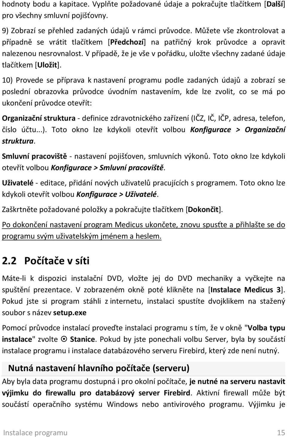 V případě, že je vše v pořádku, uložte všechny zadané údaje tlačítkem [Uložit].