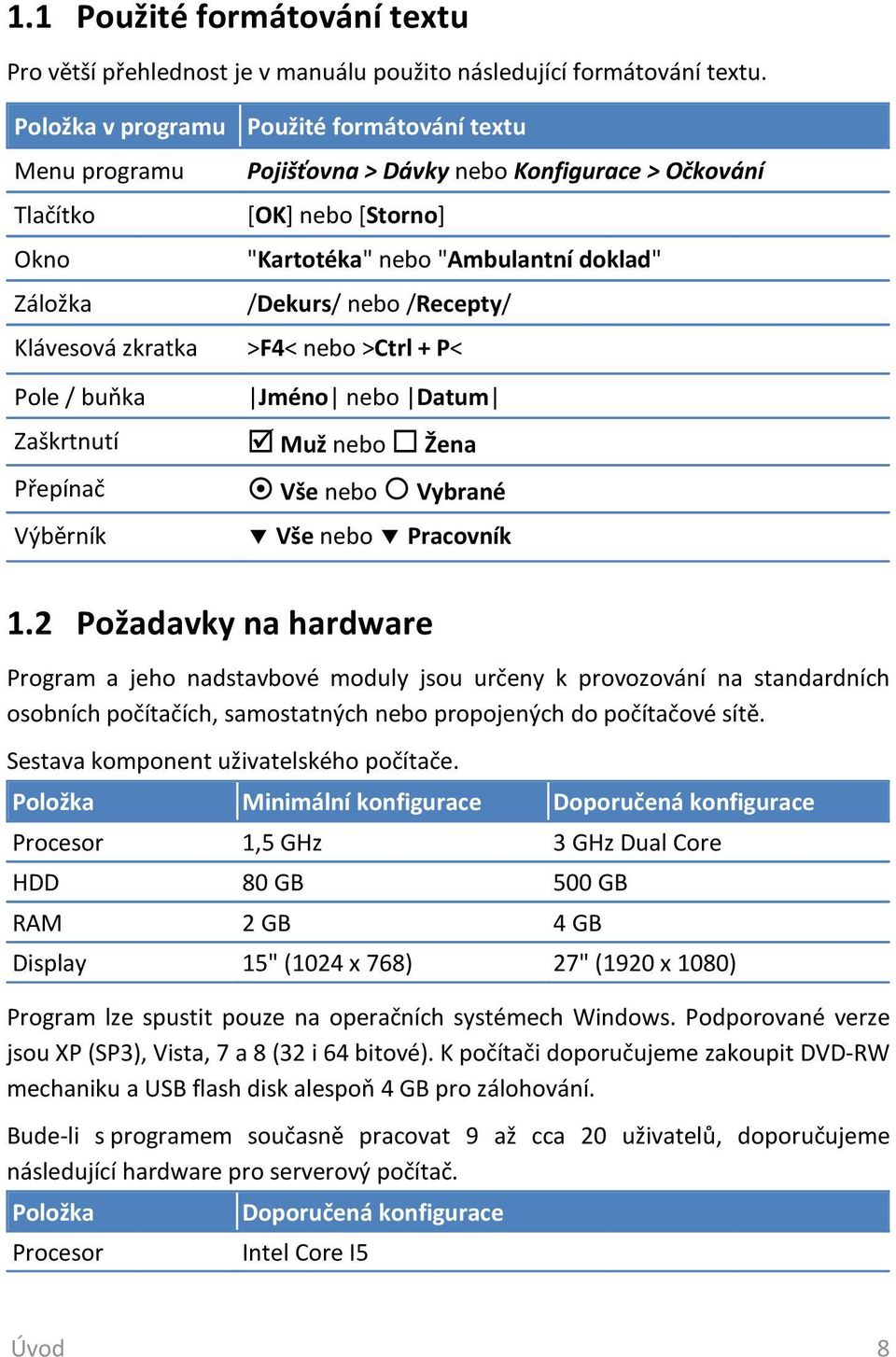 /Recepty/ Klávesová zkratka >F4< nebo >Ctrl + P< Pole / buňka Jméno nebo Datum Zaškrtnutí Muž nebo Přepínač Vše nebo Vybrané Výběrník Vše nebo Pracovník Žena 1.