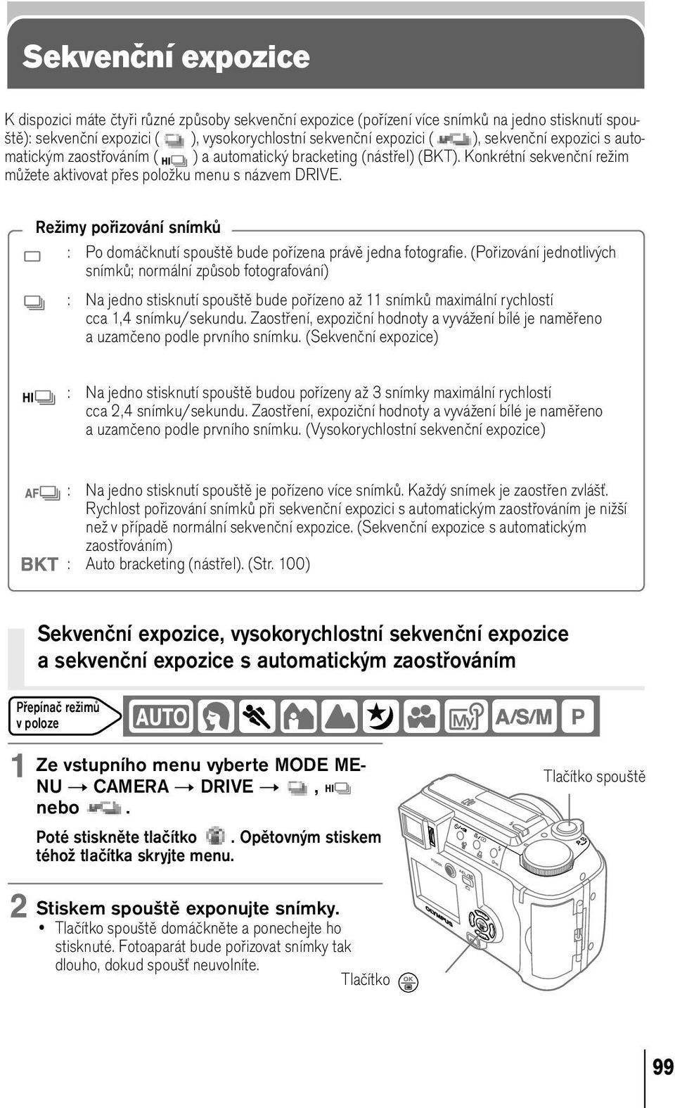 Režimy pořizování snímků : Po domáčknutí spouště bude pořízena právě jedna fotografie.