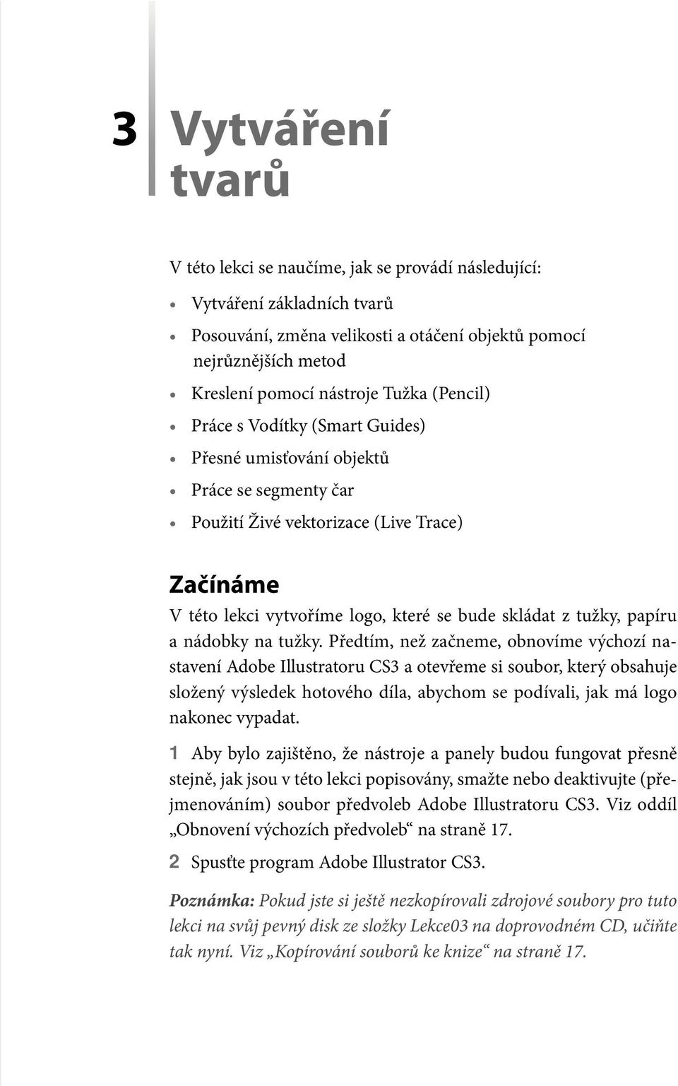 Řadu objektů v Illustratoru lze vytvářet tak, že nejprve vyjdeme ze  základních tvarů a poté budeme tyto tvary upravovat a tvořit tvary nové. -  PDF Stažení zdarma